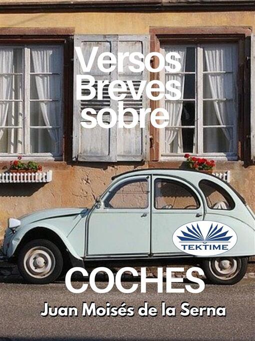 Title details for Versos Breves Sobre Coches by Juan Moisés De La Serna - Available